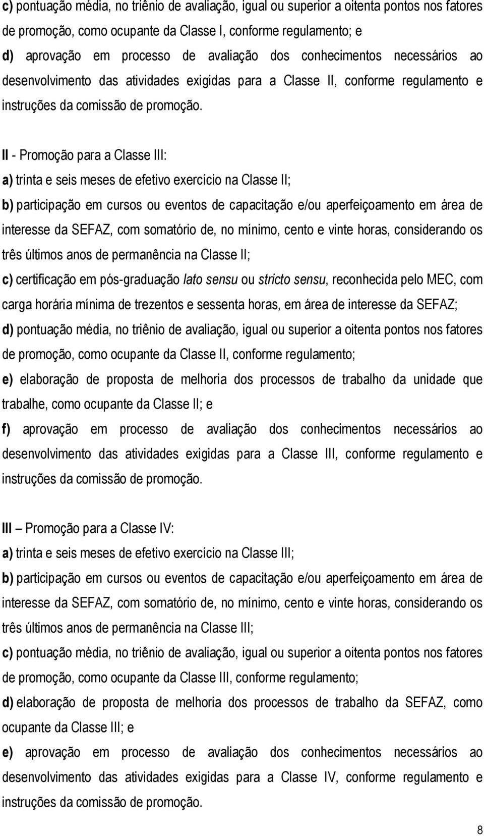 II; b) participação em cursos ou eventos de capacitação e/ou aperfeiçoamento em área de três últimos anos de permanência na Classe II; c) certificação em pós-graduação lato sensu ou stricto sensu,