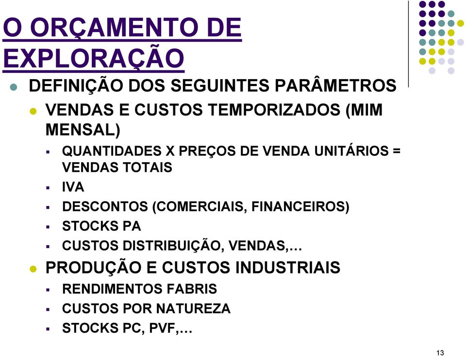 IVA DESCONTOS (COMERCIAIS, FINANCEIROS) STOCKS PA CUSTOS DISTRIBUIÇÃO, VENDAS,