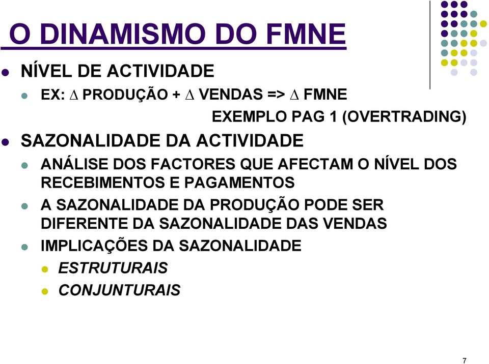 AFECTAM O NÍVEL DOS RECEBIMENTOS E PAGAMENTOS A SAZONALIDADE DA PRODUÇÃO PODE