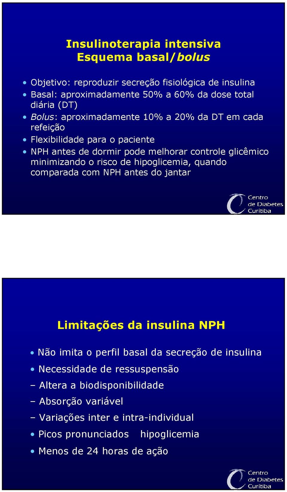 minimizando o risco de hipoglicemia, quando comparada com NPH antes do jantar Limitações da insulina NPH Não imita o perfil basal da secreção de insulina