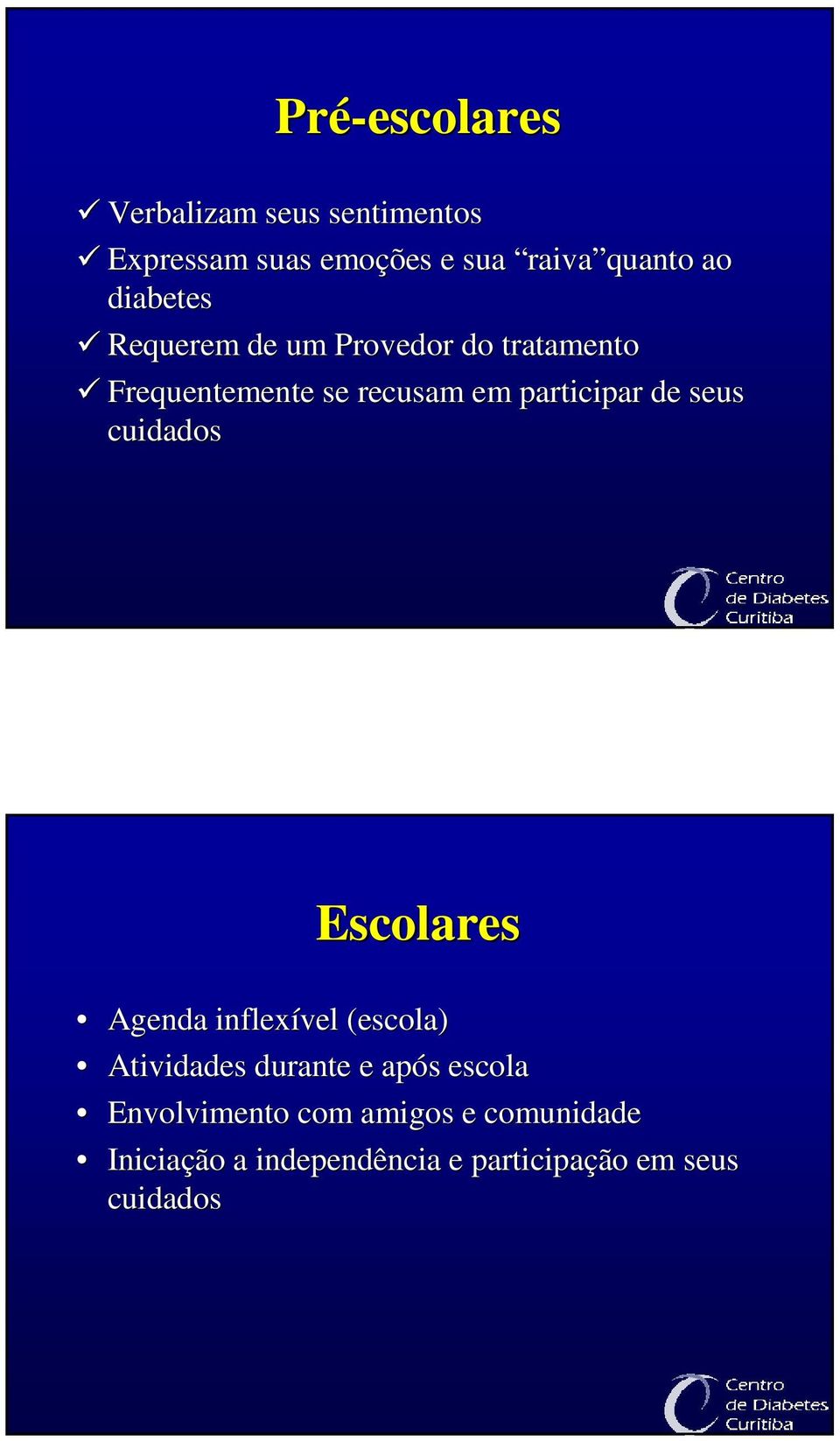 seus cuidados Escolares Agenda inflexível (escola) Atividades durante e após s escola