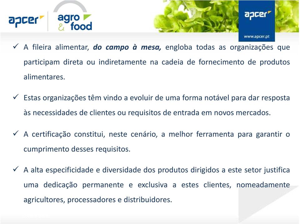 Estas organizações têm vindo a evoluir de uma forma notável para dar resposta às necessidades de clientes ou requisitos de entrada em novos mercados.