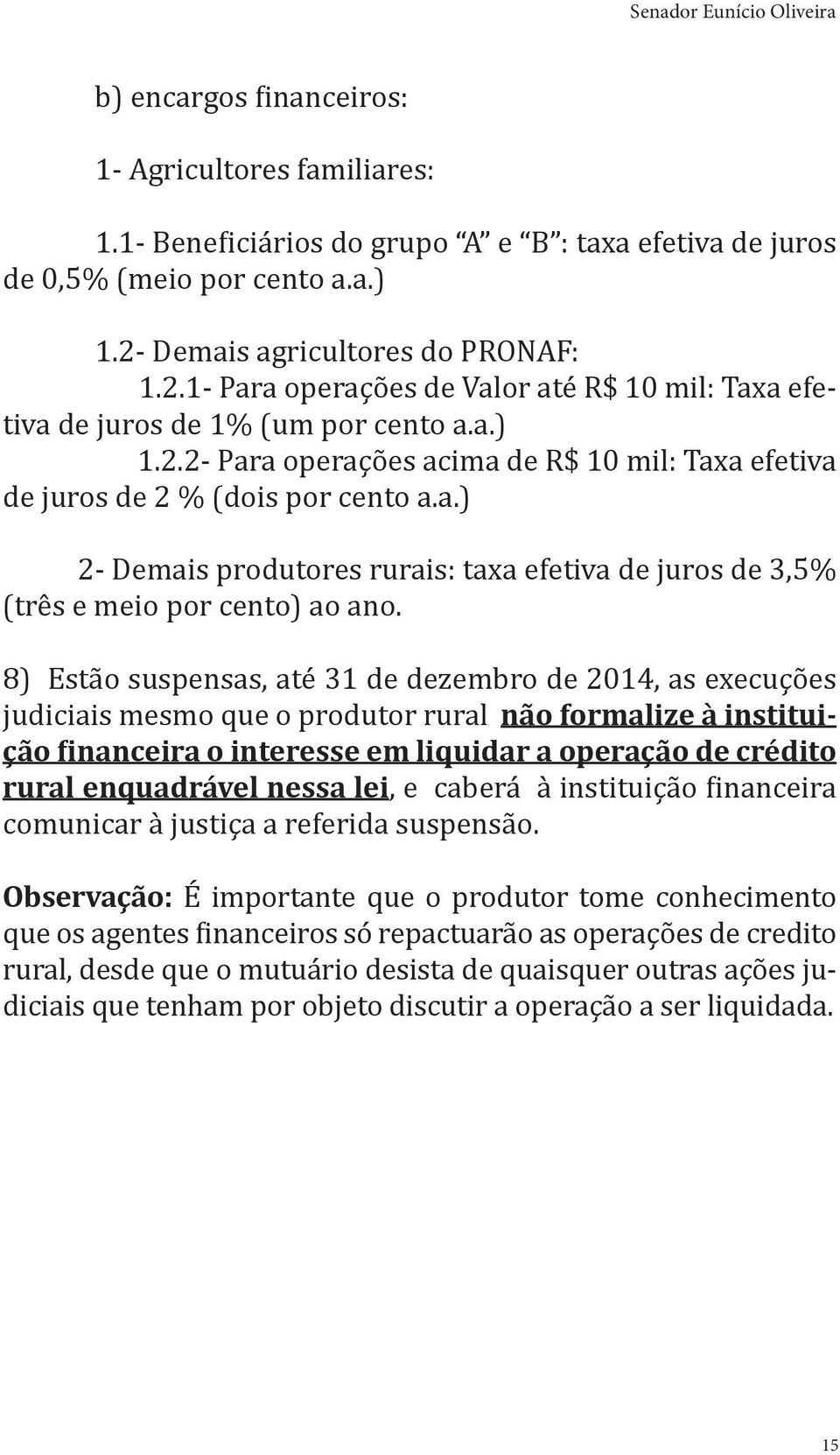 a.) 2- Demais produtores rurais: taxa efetiva de juros de 3,5% (três e meio por cento) ao ano.