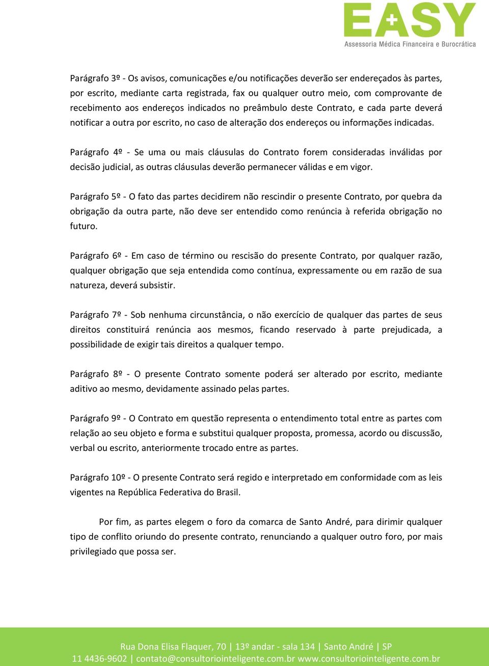 Parágrafo 4º - Se uma ou mais cláusulas do Contrato forem consideradas inválidas por decisão judicial, as outras cláusulas deverão permanecer válidas e em vigor.