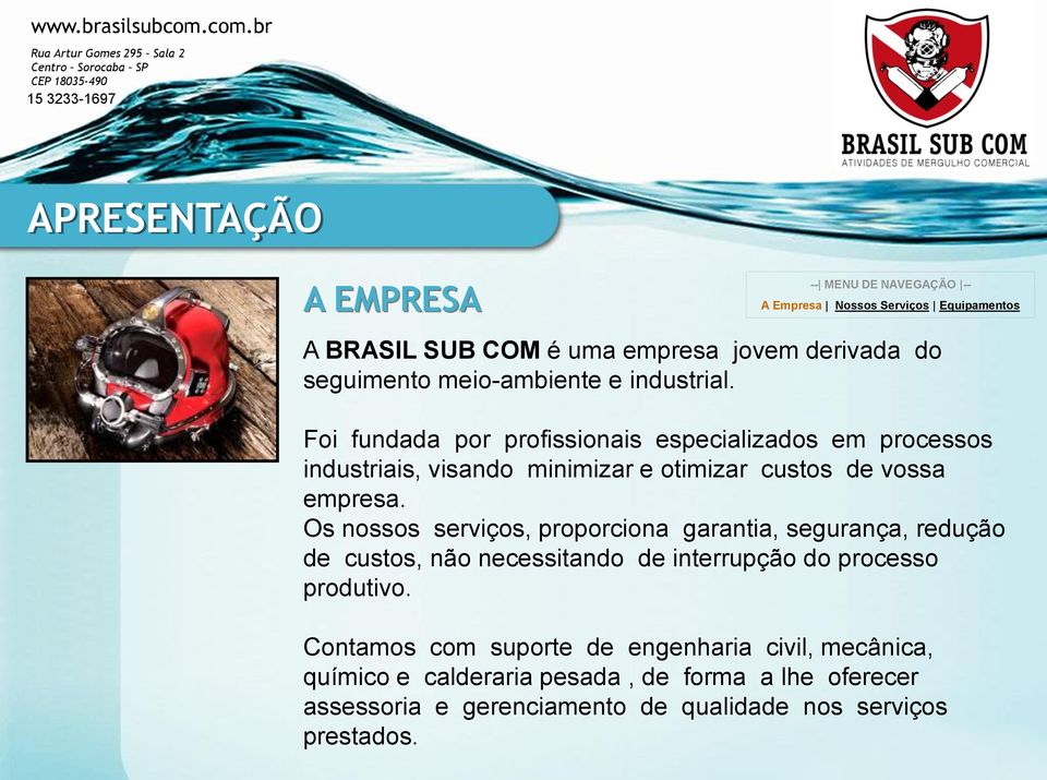 Os nossos serviços, proporciona garantia, segurança, redução de custos, não necessitando de interrupção do processo produtivo.