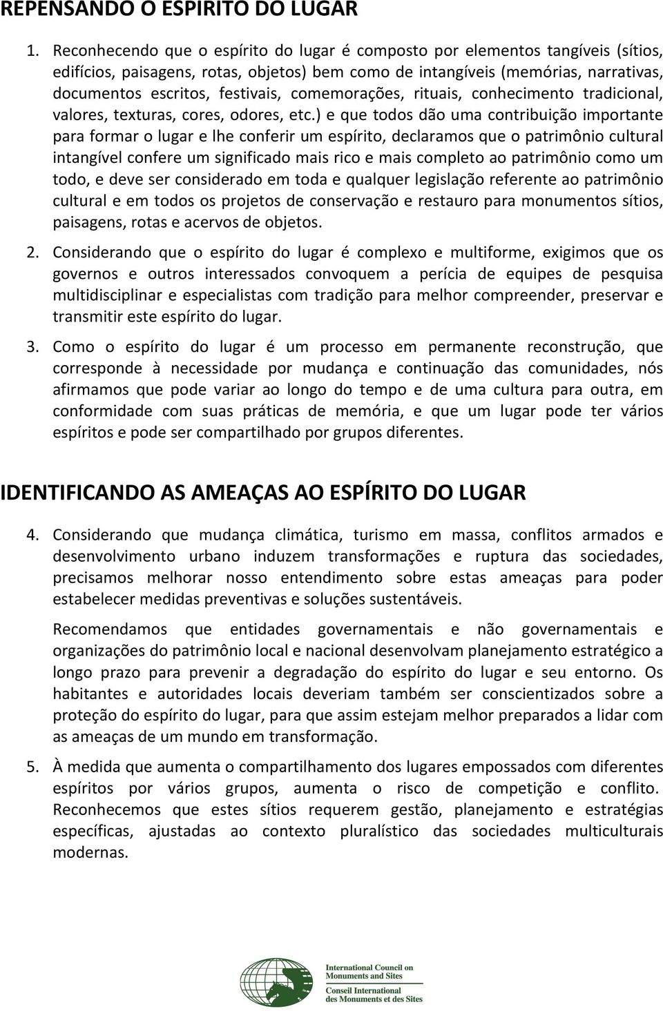 comemorações, rituais, conhecimento tradicional, valores, texturas, cores, odores, etc.