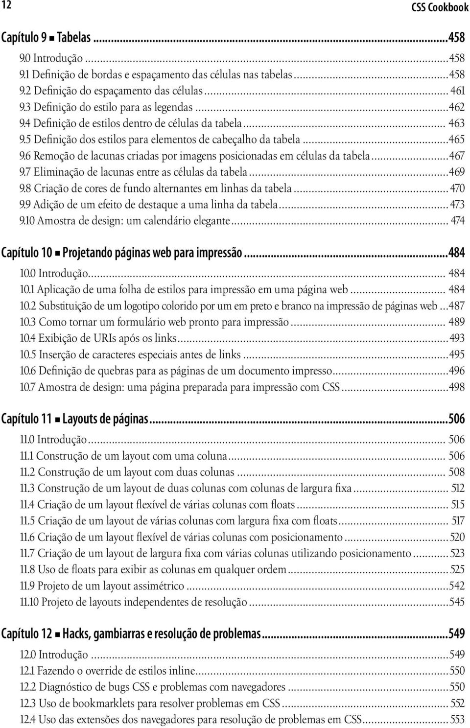 6 Remoção de lacunas criadas por imagens posicionadas em células da tabela...467 9.7 Eliminação de lacunas entre as células da tabela...469 9.