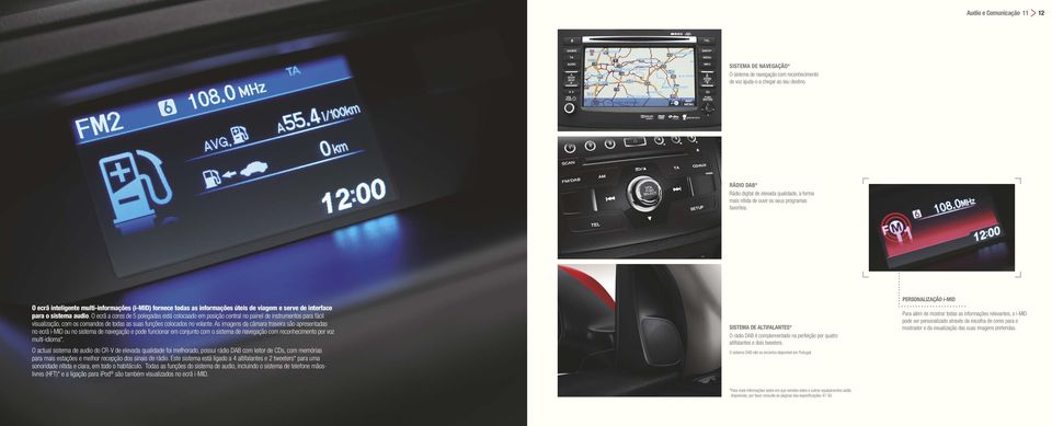 O ecrã inteligente multi-informações (i-mid) fornece todas as informações úteis de viagem e serve de interface para o sistema audio.