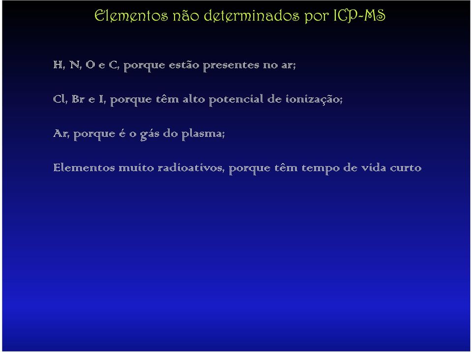 alto potencial de ionização; Ar, porque é o gás do