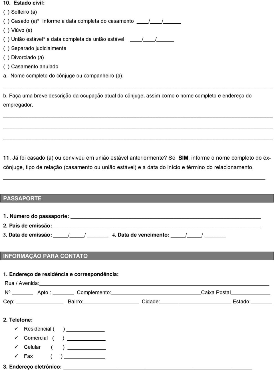 Já foi casado (a) ou conviveu em união estável anteriormente? Se SIM, informe o nome completo do excônjuge, tipo de relação (casamento ou união estável) e a data do início e término do relacionamento.