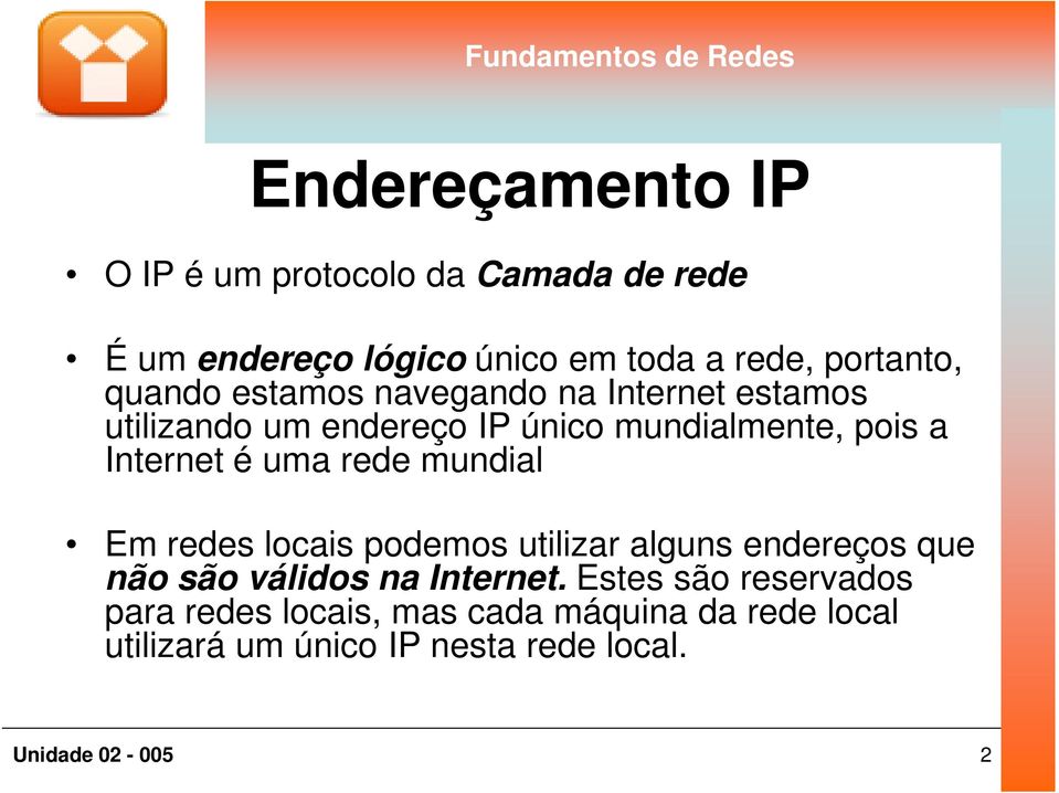 é uma rede mundial Em redes locais podemos utilizar alguns endereços que não são válidos na Internet.