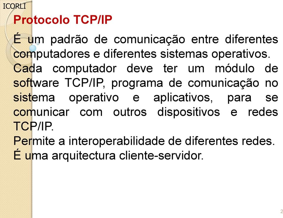 Cada computador deve ter um módulo de software TCP/IP, programa de comunicação no sistema