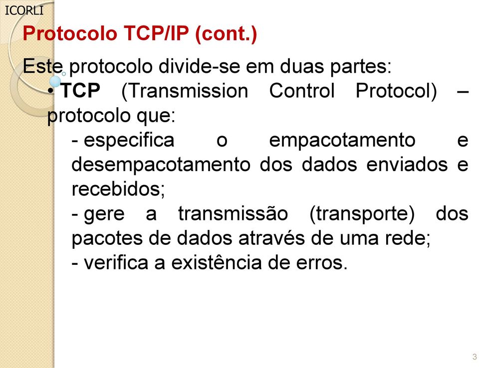 Protocol) protocolo que: - especifica o empacotamento e desempacotamento dos