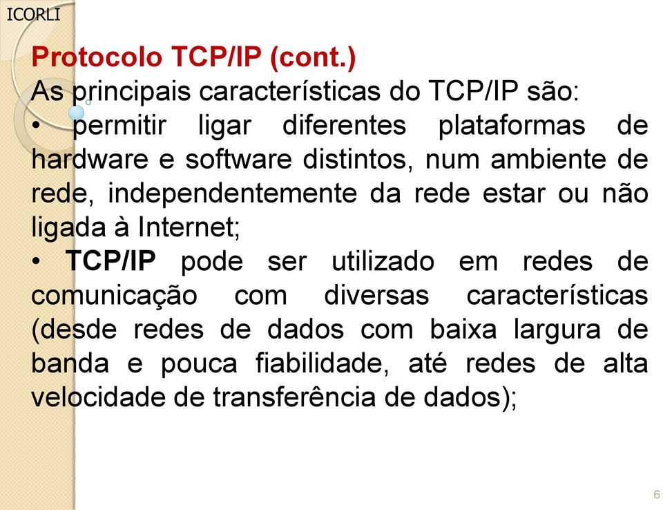 distintos, num ambiente de rede, independentemente da rede estar ou não ligada à Internet; TCP/IP pode ser