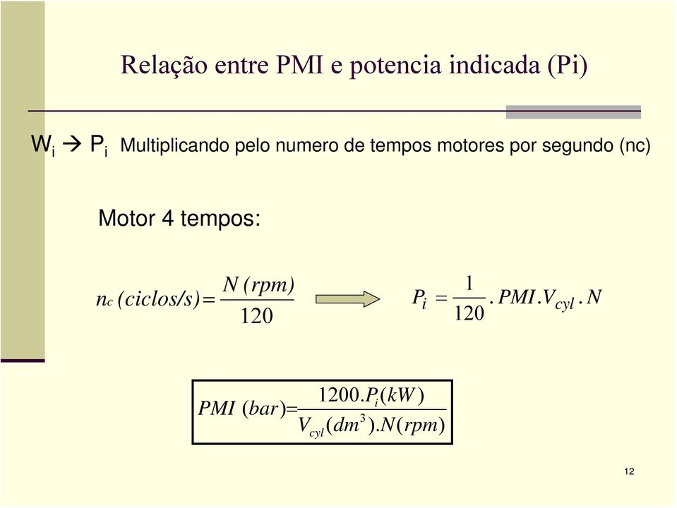 (nc) Motor 4 tempos: n c (ciclos/s) = N (rpm) 120 Pi = 1