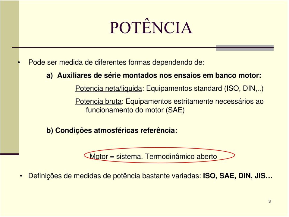 .) Potencia bruta: Equipamentos estritamente necessários ao funcionamento do motor (SAE) b) Condições