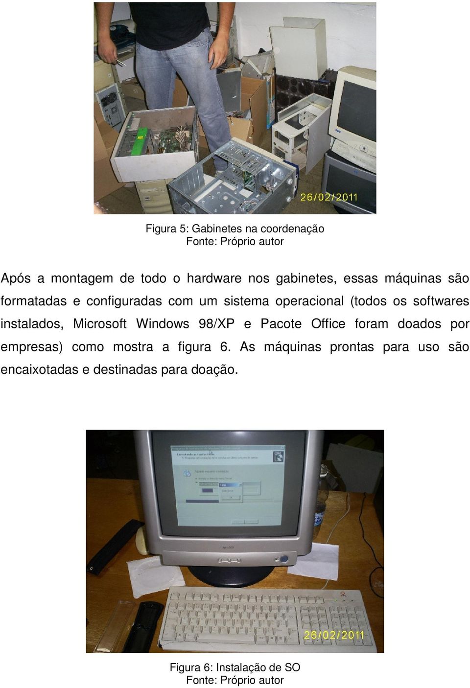 instalados, Microsoft Windows 98/XP e Pacote Office foram doados por empresas) como mostra a figura 6.