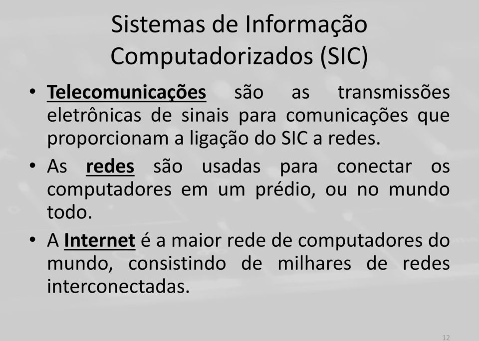 As redes são usadas para conectar os computadores em um prédio, ou no mundo todo.