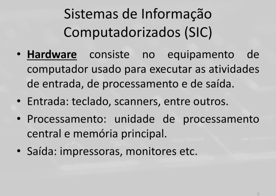 de saída. Entrada: teclado, scanners, entre outros.