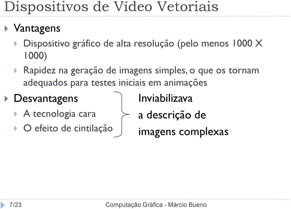 que os tornam adequados para testes iniciais em animações Desvantagens A