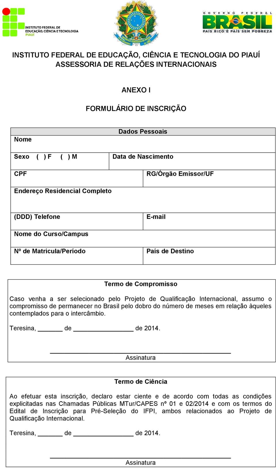 Qualificação Internacional, assumo o compromisso de permanecer no Brasil pelo dobro do número de meses em relação àqueles contemplados para o intercâmbio. Teresina, de de 2014.