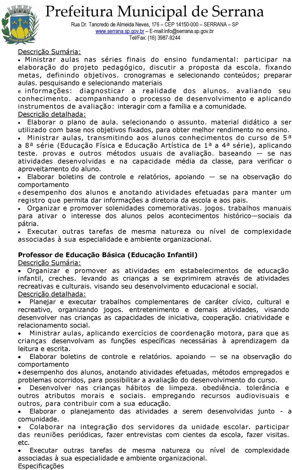 acompanhando o processo de desenvolvimento e aplicando instrumentos de avaliação: interagir com a família e a comunidade. Descrição detalhada: Elaborar o plano de aula. selecionando o assunto.