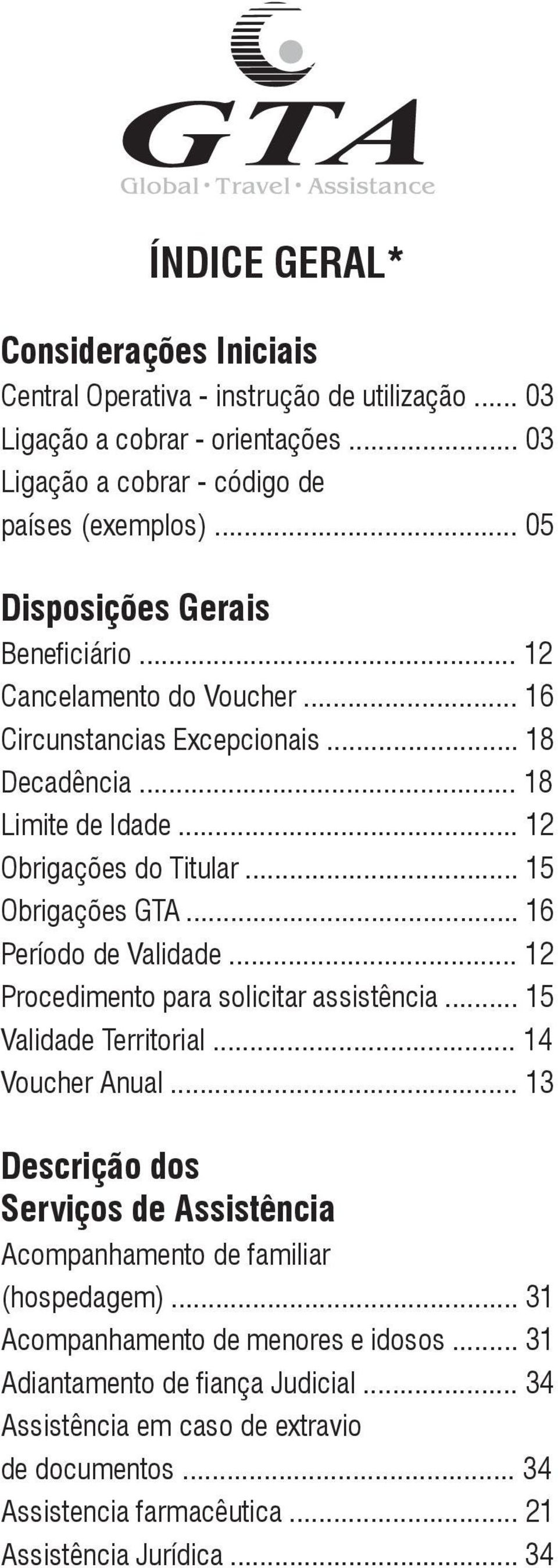 .. 16 Período de Validade... 12 Procedimento para solicitar assistência... 15 Validade Territorial... 14 Voucher Anual.