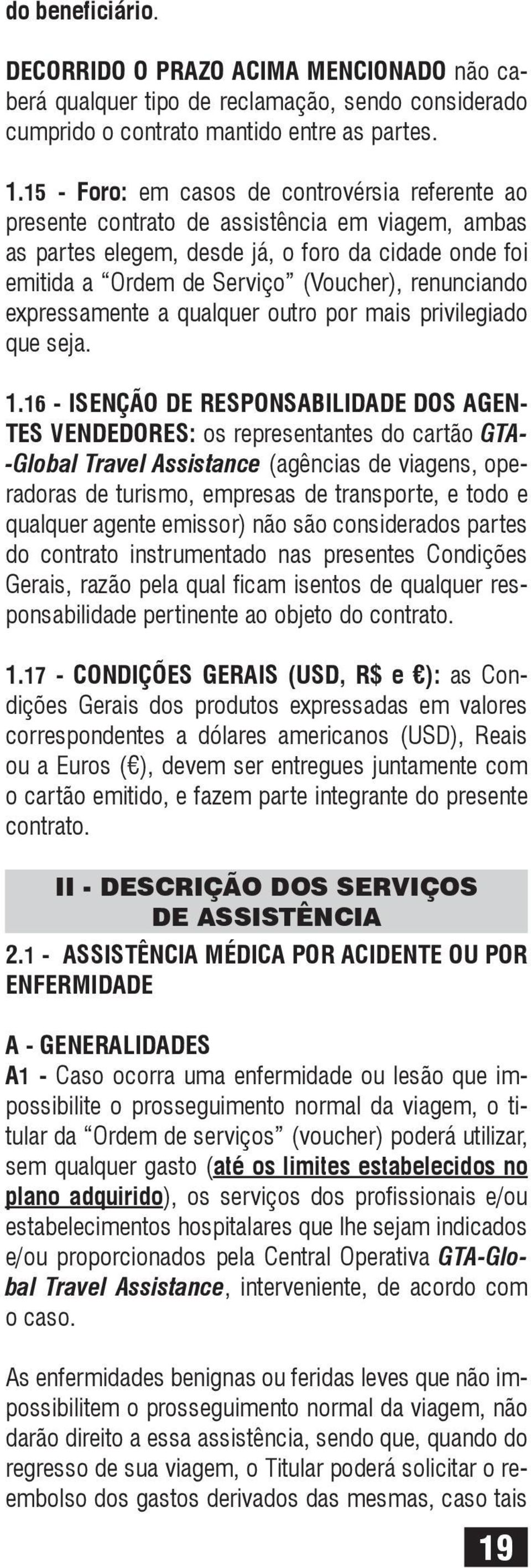 renunciando expressamente a qualquer outro por mais privilegiado que seja. 1.