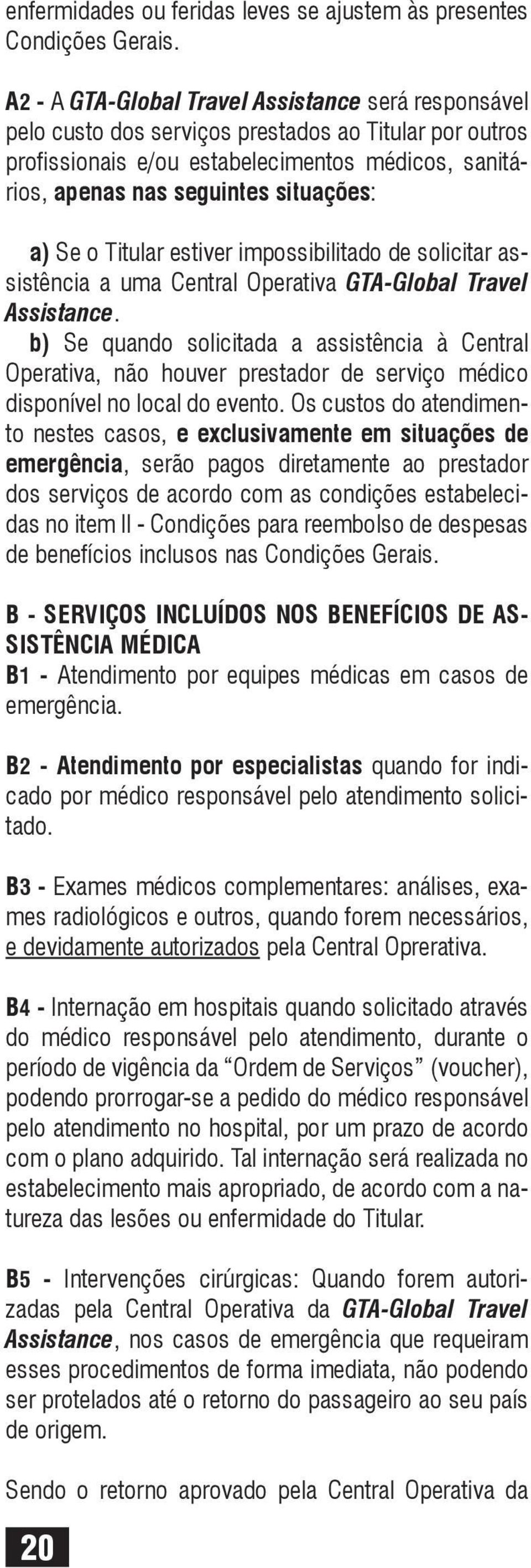 a) Se o Titular estiver impossibilitado de solicitar assistência a uma Central Operativa GTA-Global Travel Assistance.