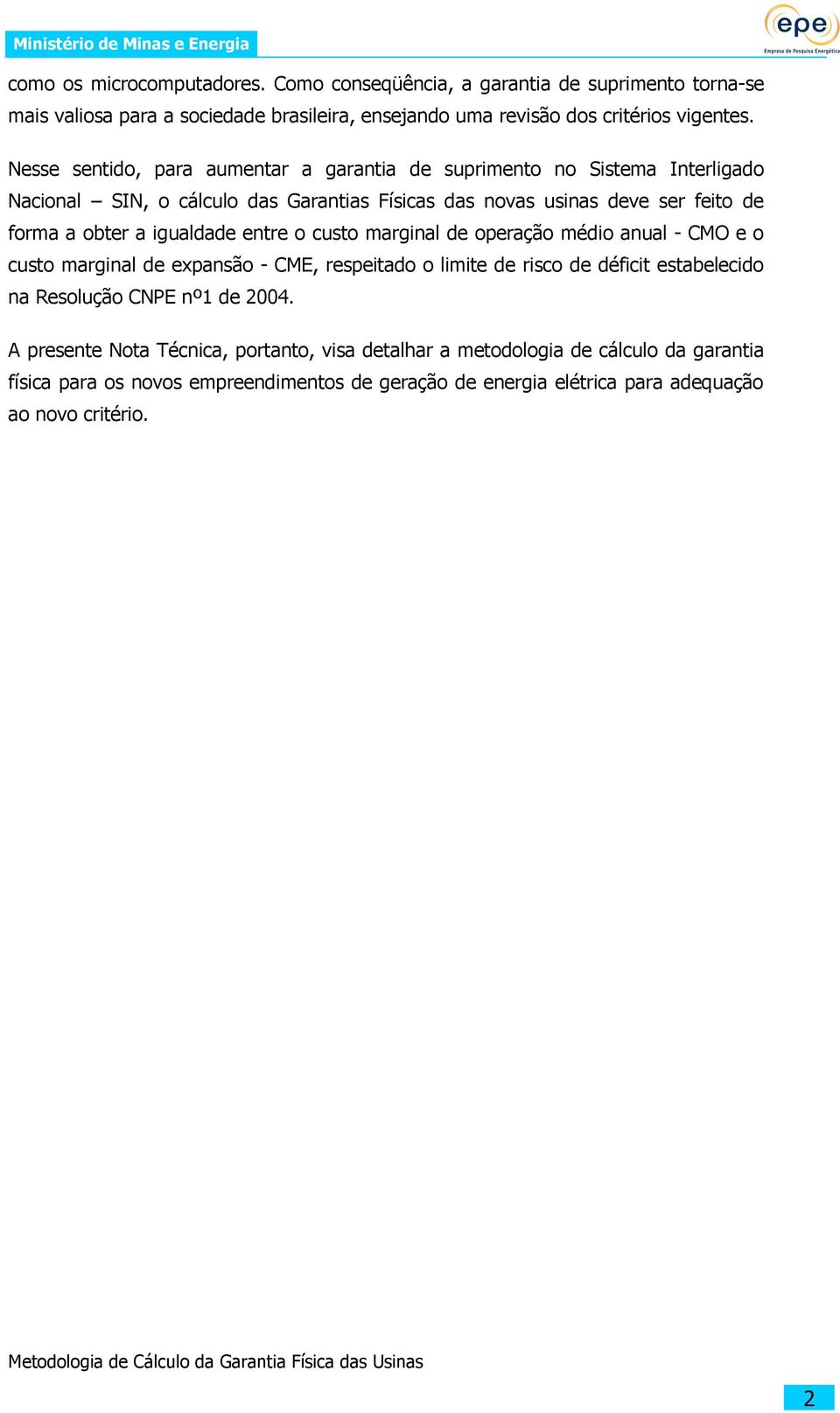 igualdade entre o custo marginal de operação médio anual - CMO e o custo marginal de expansão - CME, respeitado o limite de risco de déficit estabelecido na Resolução CNPE nº1 de