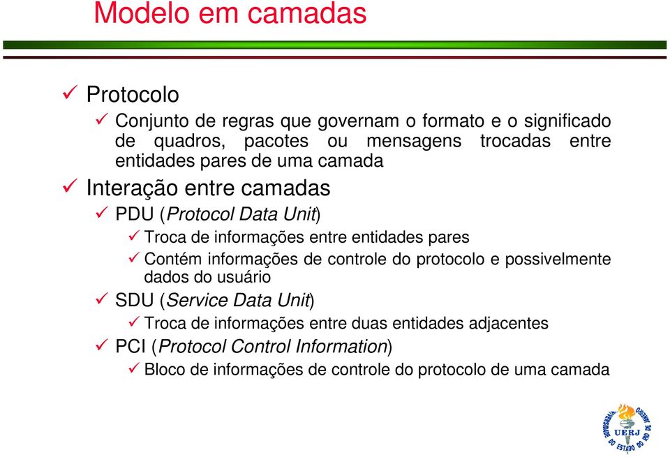 Contém informações de controle do protocolo e possivelmente dados do usuário SDU (Service Data Unit) Troca de informações