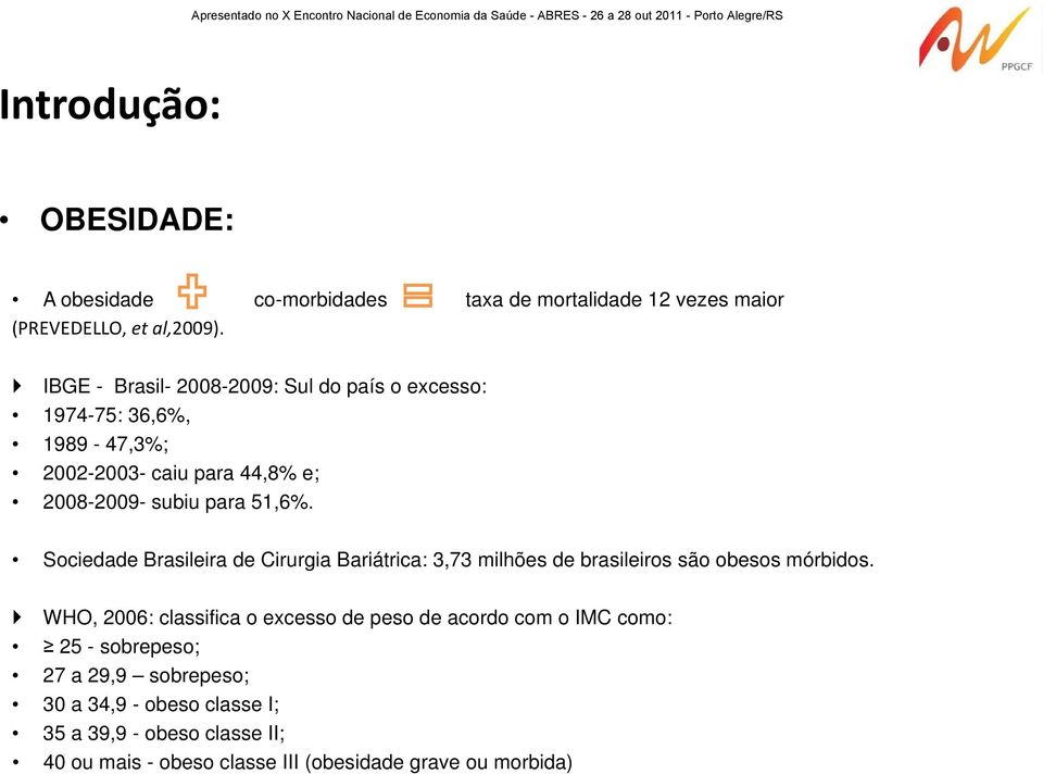 Sociedade Brasileira de Cirurgia Bariátrica: 3,73 milhões de brasileiros são obesos mórbidos.