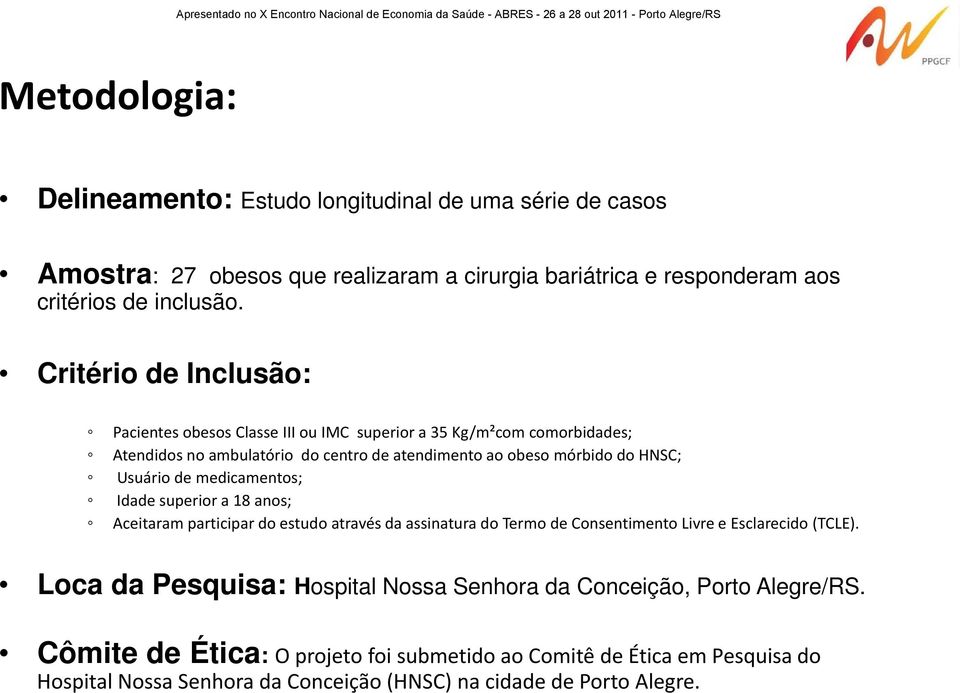 de medicamentos; Idade superior a 18 anos; Aceitaram participar do estudo através da assinatura do Termo de Consentimento Livre e Esclarecido (TCLE).