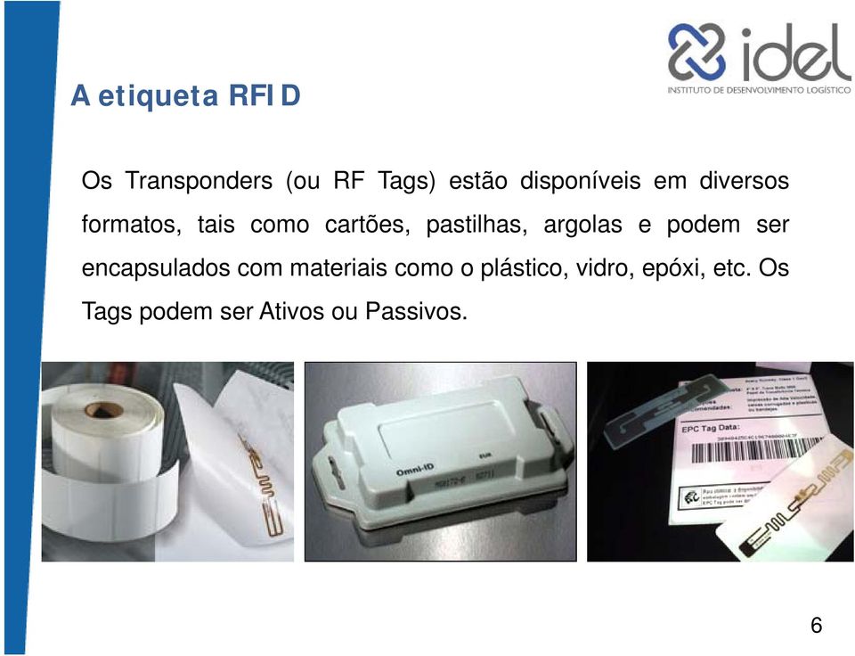 pastilhas, argolas e podem ser encapsulados com materiais