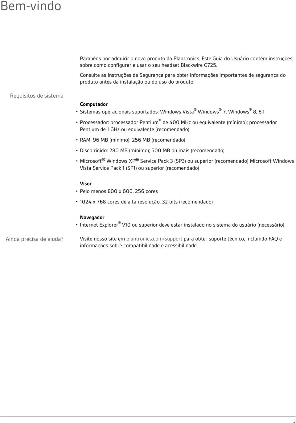 Requisitos de sistema Computador Sistemas operacionais suportados: Windows Vista Windows 7, Windows 8, 8.