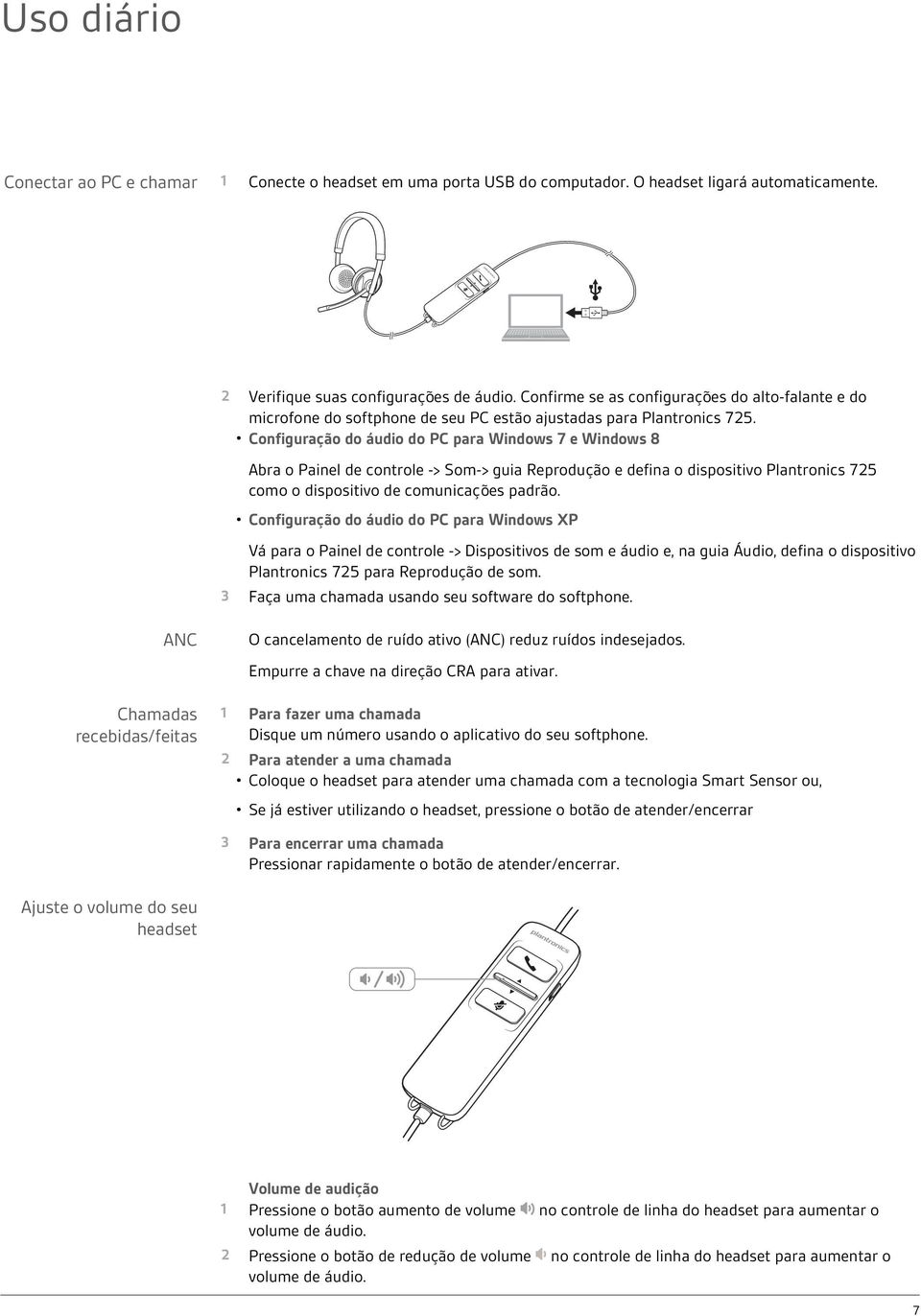 Configuração do áudio do PC para Windows 7 e Windows 8 Abra o Painel de controle -> Som-> guia Reprodução e defina o dispositivo Plantronics 725 como o dispositivo de comunicações padrão.