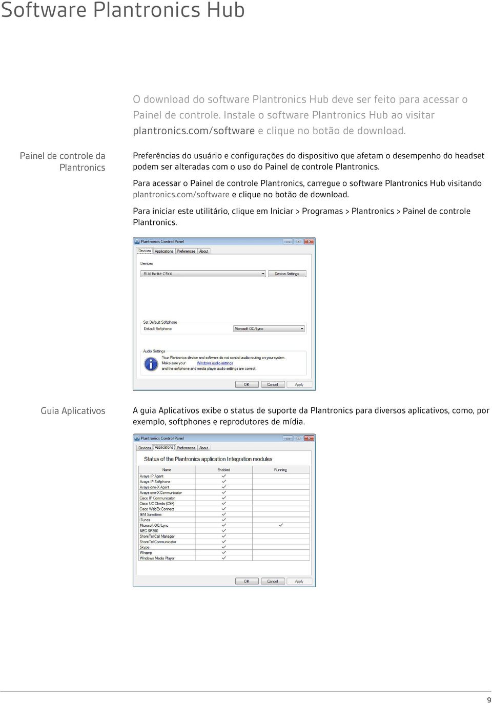 Painel de controle da Plantronics Preferências do usuário e configurações do dispositivo que afetam o desempenho do headset podem ser alteradas com o uso do Painel de controle Plantronics.