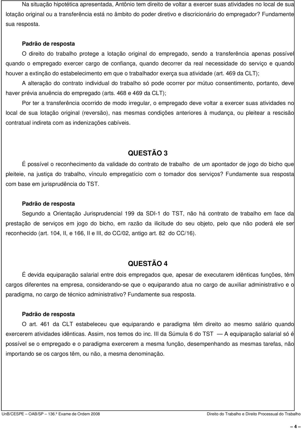 O direito do trabalho protege a lotação original do empregado, sendo a transferência apenas possível quando o empregado exercer cargo de confiança, quando decorrer da real necessidade do serviço e