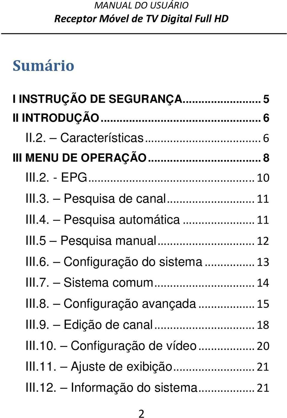 Configuração do sistema...13 III.7. Sistema comum...14 III.8. Configuração avançada...15 III.9.