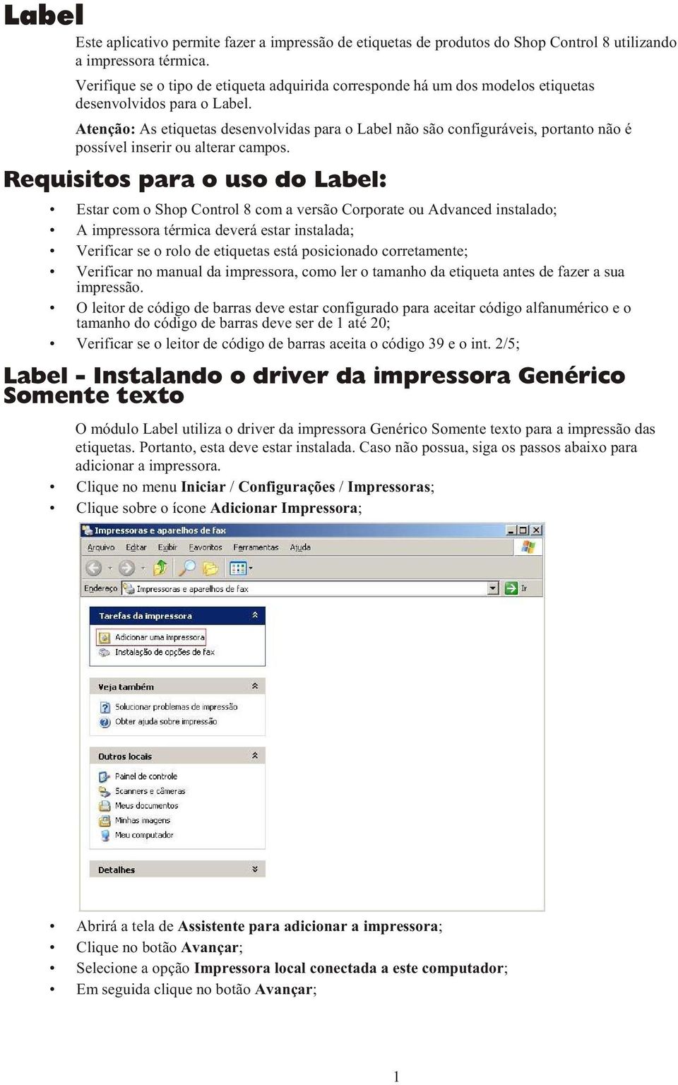 Atenção: As etiquetas desenvolvidas para o Label não são configuráveis, portanto não é possível inserir ou alterar campos.