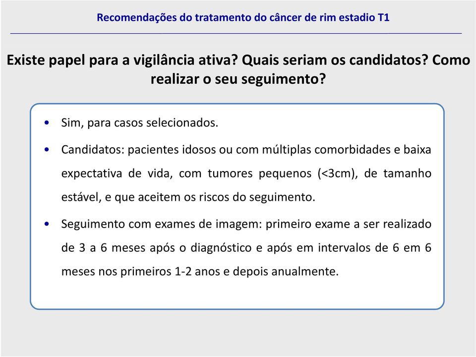 Candidatos: pacientes idosos ou com múltiplas comorbidades e baixa expectativa de vida, com tumores pequenos (<3cm), de