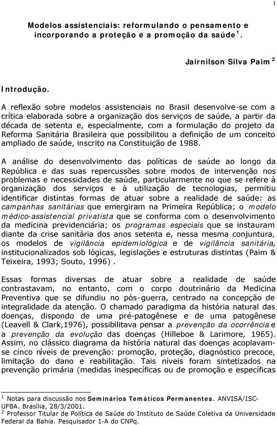 projeto da Reforma Sanitária Brasileira que possibilitou a definição de um conceito ampliado de saúde, inscrito na Constituição de 1988.