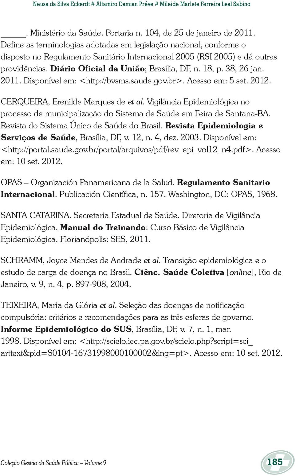 18, p. 38, 26 jan. 2011. Disponível em: <http://bvsms.saude.gov.br>. Acesso em: 5 set. 2012. CERQUEIRA, Erenilde Marques de et al.
