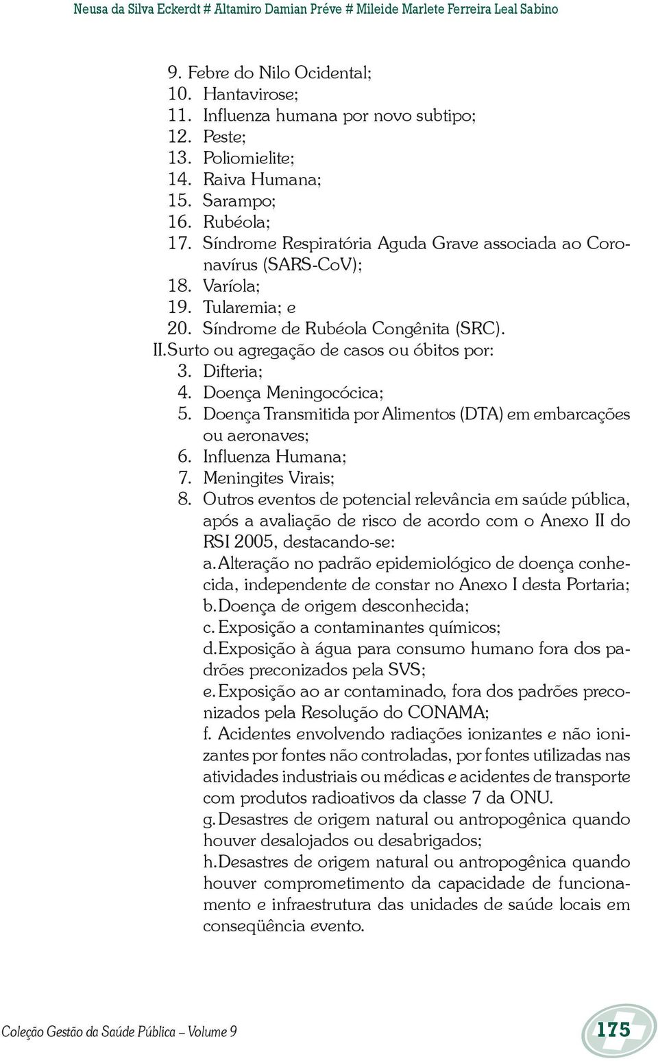 Síndrome de Rubéola Congênita (SRC). II. Surto ou agregação de casos ou óbitos por: 3. Difteria; 4. Doença Meningocócica; 5. Doença Transmitida por Alimentos (DTA) em embarcações ou aeronaves; 6.