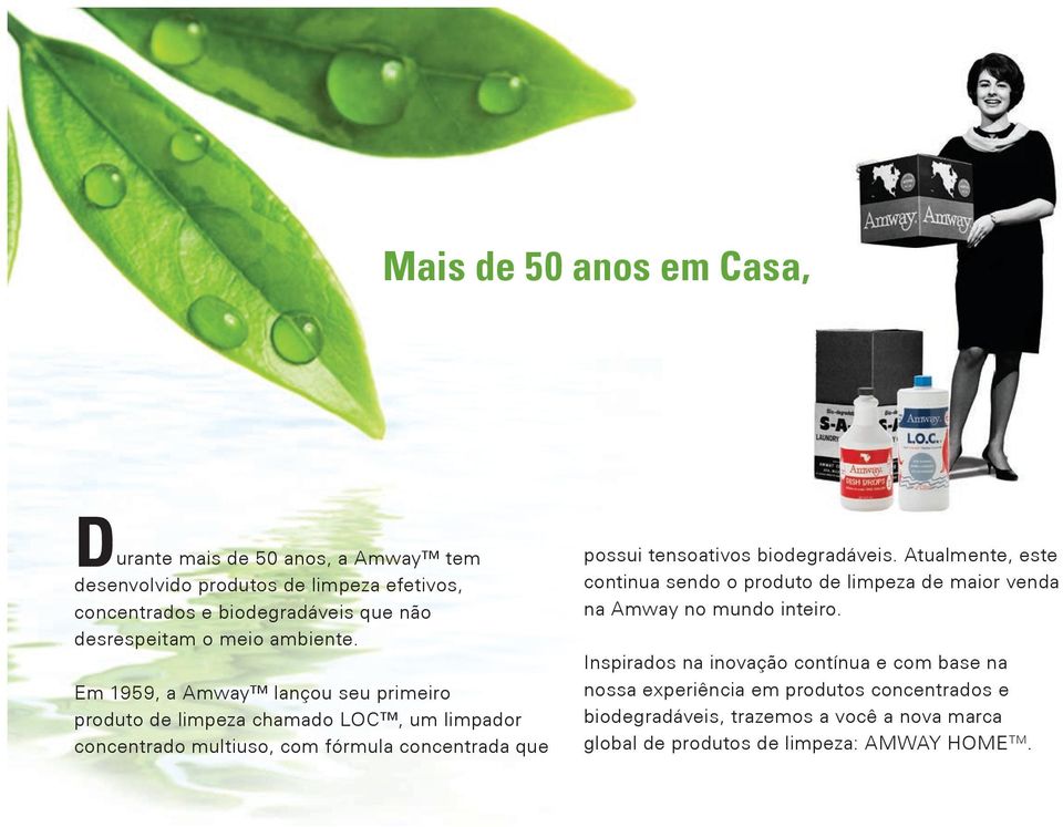 Em 1959, a Amway lançou seu primeiro produto de limpeza chamado LOC, um limpador concentrado multiuso, com fórmula concentrada que possui tensoativos