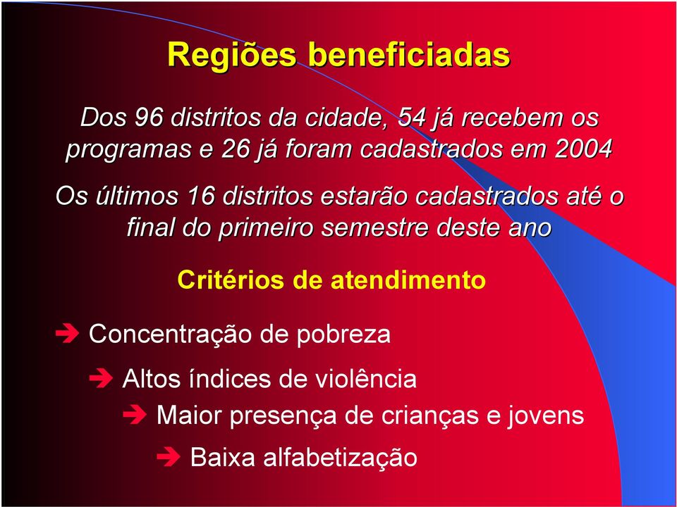 final do primeiro semestre deste ano Critérios de atendimento Concentração de