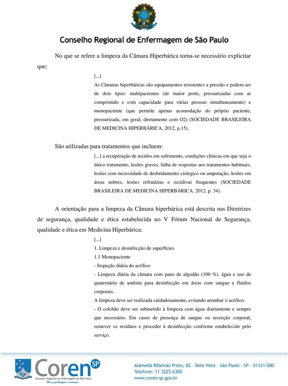 O2) (SOCIEDADE BRASILEIRA DE MEDICINA HIPERBÁRICA, 2012, p.15).