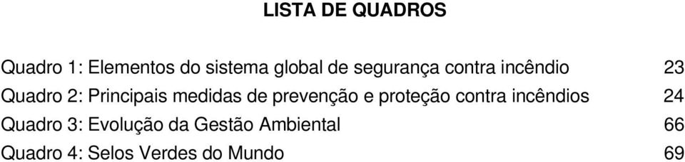 de prevenção e proteção contra incêndios 24 Quadro 3: