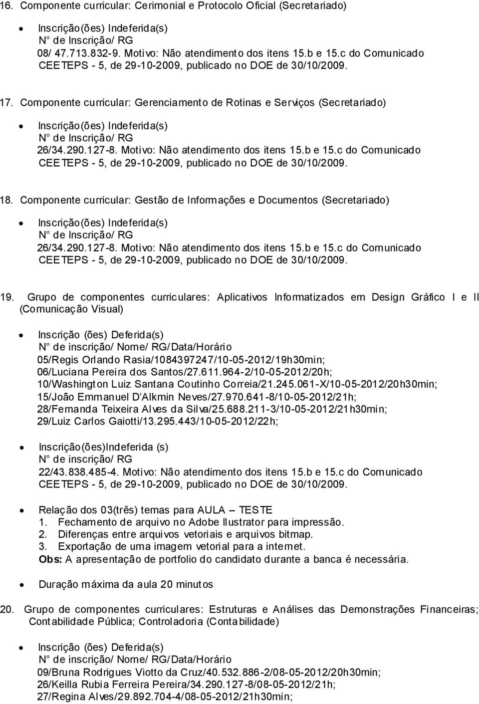 Componente curricular: Gestão de Informações e Documentos (Secretariado) 26/34.290.127-8. Motivo: Não atendimento dos itens 15.b e 15.c do Comunicado 19.