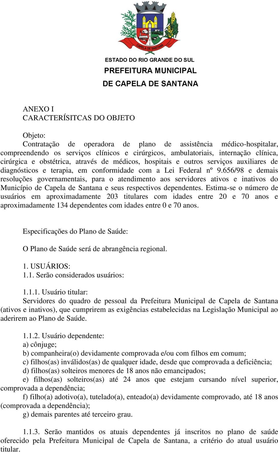 656/98 e demais resoluções governamentais, para o atendimento aos servidores ativos e inativos do Município de Capela de Santana e seus respectivos dependentes.